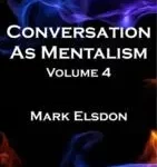 Conversation As Mentalism Vol. 4 by Mark Elsdon ( Instant Download )