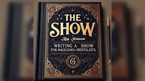 The Show By Simon - Writing a Show for Magicians and Mentalists ( Instant Download )