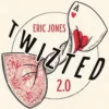 Eric Jones - TWIZTED 2.0 ( Instant Download )