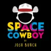 Josh Burch - Space Cowboy ( Instant Download )