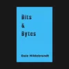 Bits and Bytes by Dale A. Hildebrandt