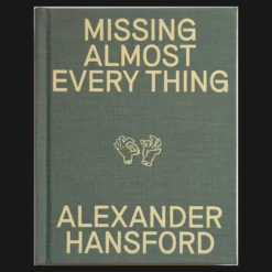Missing Almost Every Thing by Alexander Hansford Book Cover